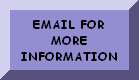 EMAIL FOR MORE INFORMATION